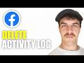 How to Delete Activity Log On Facebook (2026 Guide)