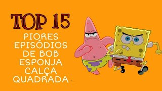 TOP 15 ¤ Piores Episódios de Bob Esponja (Remake)