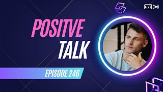Positive Talk Episode 246