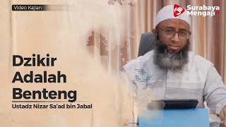 Dzikir Adalah Benteng - Ustadz Nizar Sa'ad bin Jabal