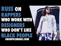 Russ On Rappers Who Work With Designers That Don't Like Black People