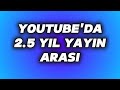 2.5 YIL YOUTUBE YAYIN ARASI (belki son yt yayınıdır)