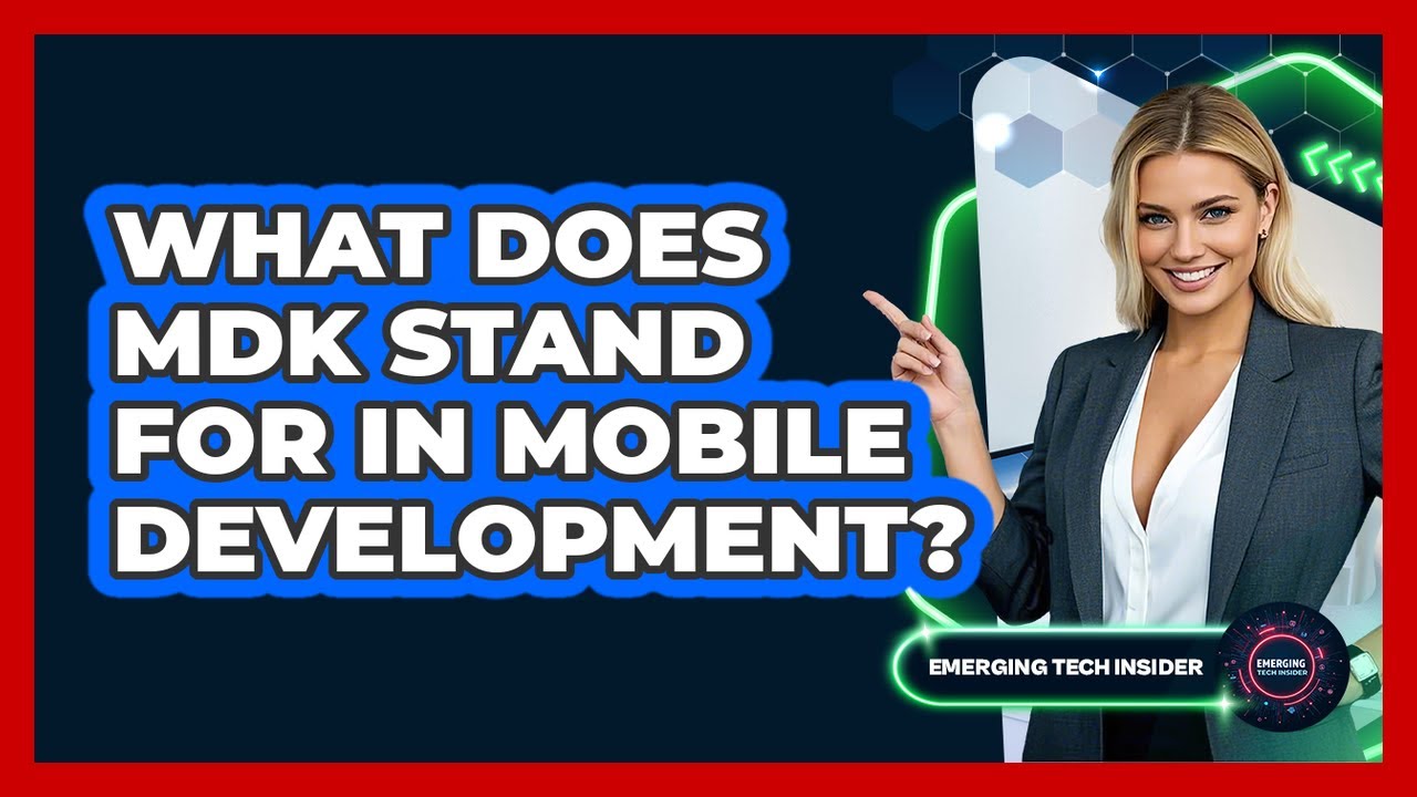 What Does MDK Stand For In Mobile Development? - Emerging Tech Insider ...