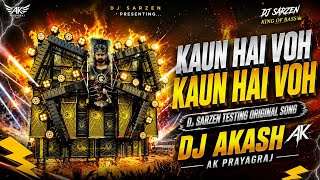 KAUN HAI VOH 🔥 DJ SARZEN TESTING ORIGINAL SONG | DJ AKASH AK PRAYAGRAJ | BASS BOOSTED EDM MIX 2026