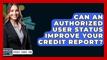 Can An Authorized User Status Improve Your Credit Report? - CreditGuide360.com