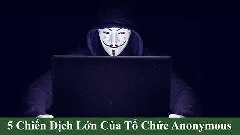 5 Chiến Dịch Tấn Công Lớn Của Tổ Chức Hacker Anonymous