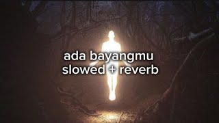 ADA BAYANGMU || Slowed   Reverb.. || Use Earphone