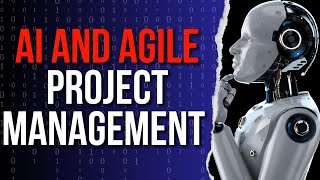 Agile & AI: The Future of Adaptable Projects