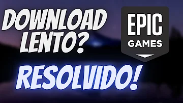 Porque o download da Epic é tão lento?