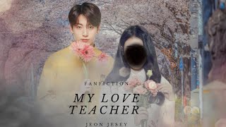 Ff My Love Teacher [Jeon Jungkook] || Part 1. #ffjungkook #ffbtsjeonjungkook