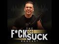 F*ck or Suck Podcast - Episode 3 with Rob Jones, Put Your Legs On