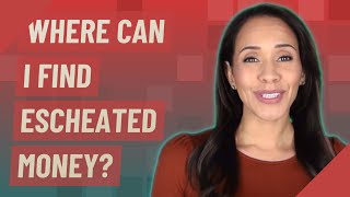 Where Can I Find Escheated Money?
