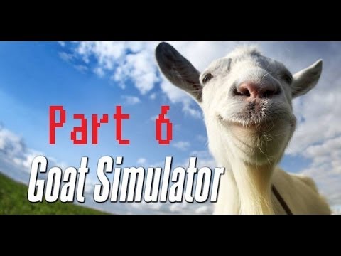 Goat Simulator | Part 6 | Gotta Goat Fast! | - YouTube