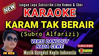 KARAM TAK BERAIR |KARAOKE DANGDUT TERBARU| SUBRO ALFARIZI I IMUSIK DANGDUT KOPLO | NADA CEWE OM AKEW