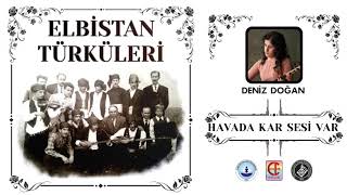 ELBİSTAN TÜRKÜLERİ   HAVADA KAR SESİ VAR                                         DENİZ DOĞAN