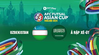 🔴Trực tiếp futsal hôm nay: Uzbekistan - Ả Rập Xê-út | AFC Futsal Asian Cup 2024