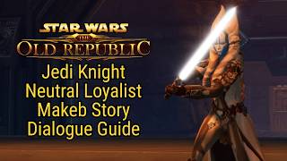 SWTOR: Jedi Knight - Neutral Loyalist (Gray) | Makeb Story [Dialogue Guide]