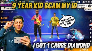 9 Year Kid Try To Scam My Id | I Got 1 Crore Diamonds 💎 Free Fire Best Prank - Garena Free Fire