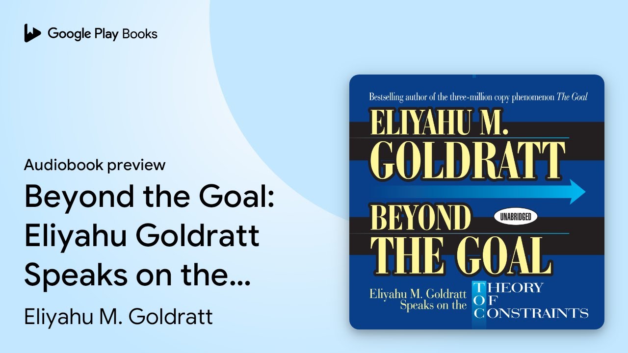 Beyond the Goal: Eliyahu Goldratt Speaks on the… by Eliyahu M. Goldratt · Audiobook preview