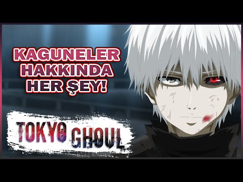 Tokyo Ghoul: Kaguneleri Açıklıyorum!