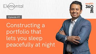 360 ONE | Elemental Ep#1 | Constructing a portfolio that lets you sleep peacefully at night