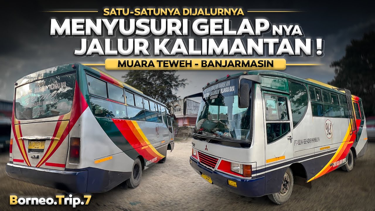 BorneoTrip - 7 | MENYUSURI GELAPNYA LINTAS KALIMANTAN ‼️ Bus Penyelamat Muara Teweh - Banjarmasin.