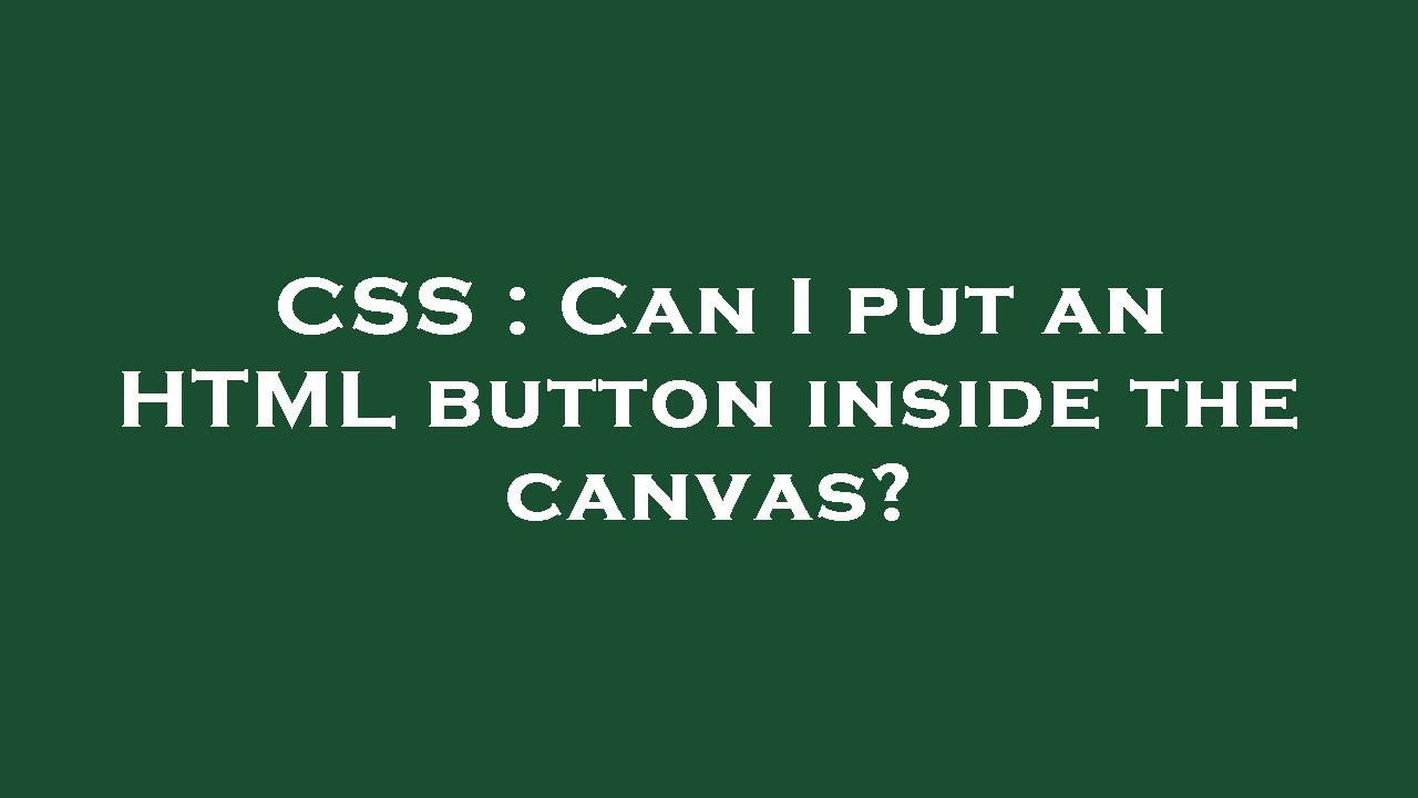 CSS : Can I put an HTML button inside the canvas? - YouTube
