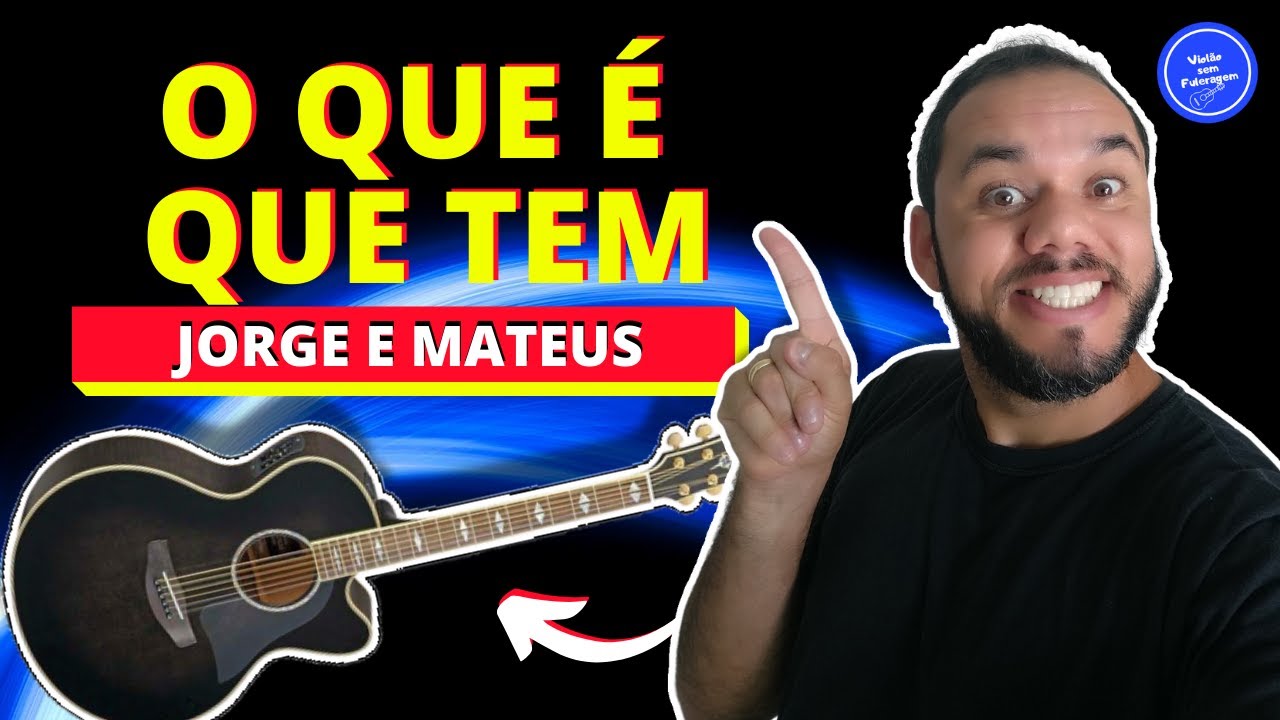 O QUE É QUE TEM - Jorge e Mateus (AULA DE VIOLÃO) Como Tocar no Violão