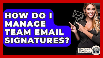 How Do I Manage Team Email Signatures? - TheEmailToolbox.com