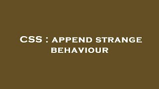 CSS : append strange behaviour