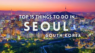 Top 15 Things To Do in Seoul | Seoul Travel Guide