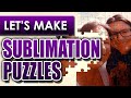 Let's Make Sublimation Puzzles - Start to Finish