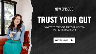 Trust Your Gut: 3 Ways to Strengthen Your Intuition for Better Decisions