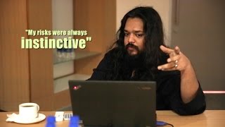 Kallol Datta- Risks Were Instinctive.