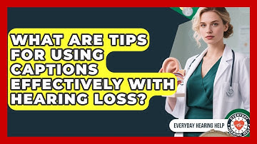 What Are Tips For Using Captions Effectively With Hearing Loss? - Everyday Hearing Help