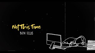 Ben Ellis- Not This Time Official Lyric Video