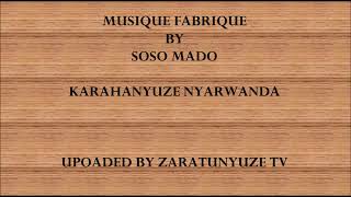 MUSIQUE FABRIQUE BY SOSO MADO KARAHANYUZE NYARWANDA SONGS