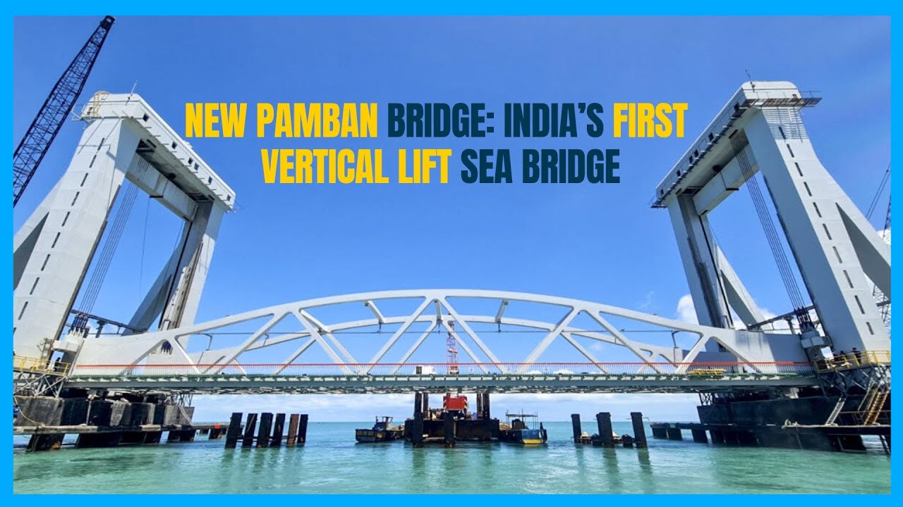 New Pamban bridge: What makes India’s first vertical lift sea bridge an engineering marvel