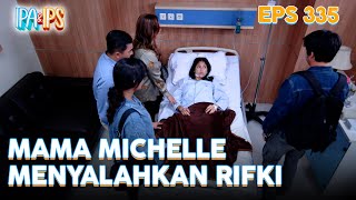 Mama Michelle Menyalahkan Rifki | IPA & IPS | EPS.335 (4/5)