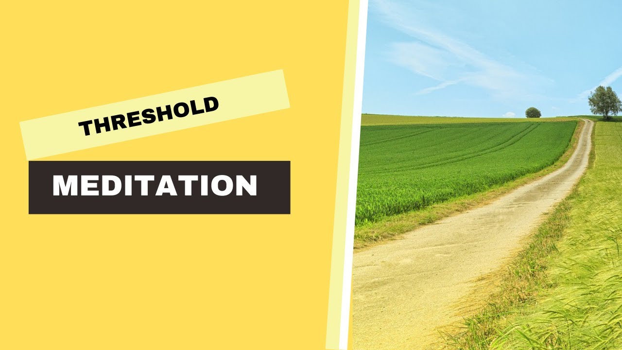 Threshold Meditation
