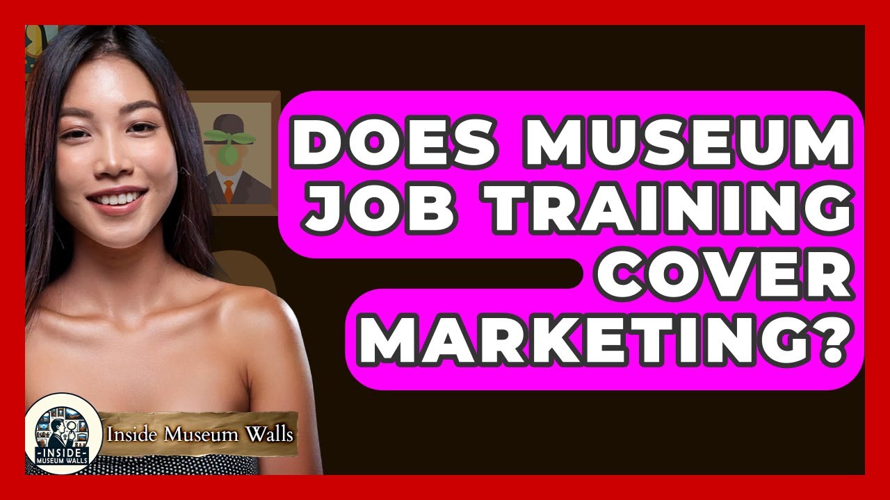 Does Museum Job Training Cover Marketing? - Inside Museum Walls