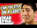 Can you step on a Lego!? (Dear Ryan)