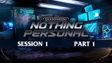 Shadowrun: Nothing Personal - Session 1 - The Izanagi Job (Part 1)