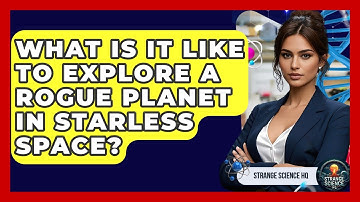 What Is It Like To Explore A Rogue Planet In Starless Space? - Strange Science HQ