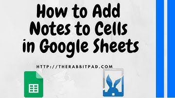 How to Add Notes to Cells Google Sheets