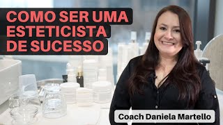 COMO SER UMA ESTETICISTA DE SUCESSO | Curso Prosperidade Na Estética – com Daniela Martello