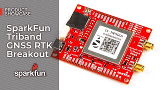 Product Showcase: SparkFun Triband GNSS RTK Breakout