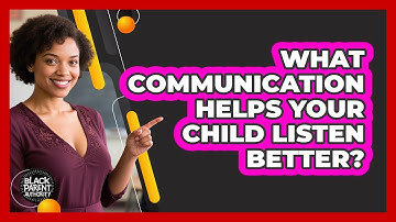 What Communication Helps Your Child Listen Better? - Black Parent Authority