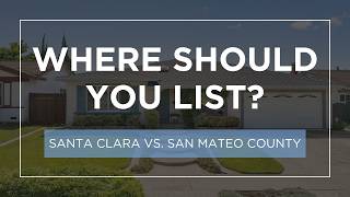 Santa Clara vs San Mateo County 🏡 Where Should You Sell in 2026?