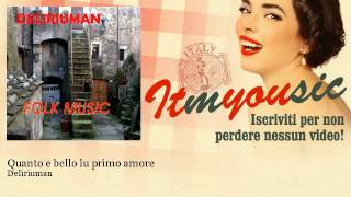 Deliriuman - Quanto e bello lu primo amore